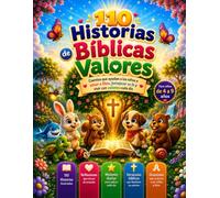 110 Historias Bíblicas de Valores: Cuentos ilustrados para enseñar fe, amor, obediencia, gratitud y buenos valores a los niños cada día.