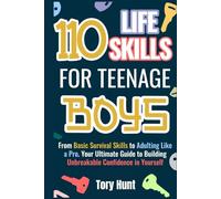 110 Life Skills for Teenage Boys: From Basic Survival Skills to Adulting Like a Pro. Your Ultimate Guide to Building Unbreakable Confidence in ... Personal Finance and Money Management))