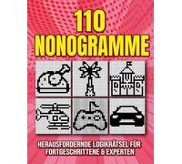 110 Nonogramme - Herausfordernde Logikrätsel für Fortgeschrittene & Experten: Trainiere dein Gehirn mit japanischen Picross-Rätseln - Mit Lösungen & Großdruck (21,6 x 27,9 cm)