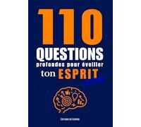 110 QUESTIONS Profondes pour éveiller ton Esprit: Des Questions sélectionnées pour Booster ton Mindset et développer ta Vision de la vie. Livre de ... parfait pour Entrepreneurs et Esprits libres.