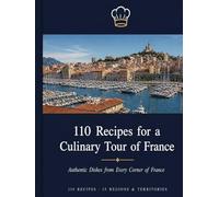 110 Recipes for a Culinary Tour of France: Dishes from Every Corner of France | 15 Regions & Territories
