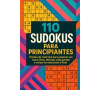110 Sudokus para Principiantes: Puzzles de nivel fácil para empezar con buen ritmo, disfrutar cada partida y revisar las soluciones al final