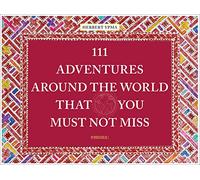111 Adventures Around the World That You Must Not Miss: Herbert Ypma (111 Places)