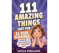 111 Amazing Things Just for 11-Year-Old Girls: A Perfect & Meaningful 11th Birthday Gift - Made To Inspire, Encourage Kindness, Increase Confidence & Uplift a Special Girl