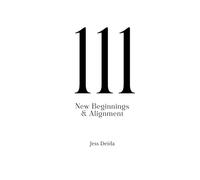 111: Awakening & Alignment: A Guide to Awareness, New Beginnings, and Intentional Creation (The Angel Number Series)