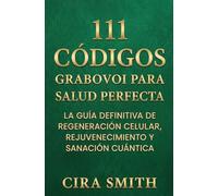 111 Códigos Grabovoi para la Salud Perfecta: La Guía Definitiva de Regeneración Celular, Rejuvenecimiento y Sanación Cuántica (Colección Frecuencias de Vida)