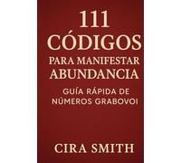 111 Códigos para Manifestar Abundancia: Guía Rápida de Números Grabovoi (Colección Frecuencias de Vida)
