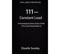 111 - Constant Load: A Psychological Science Fiction Thriller (The Load Protocol)