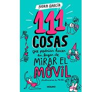 111 cosas que podrías hacer en lugar de mirar el móvil (111 cosas) (No ficción juvenil)
