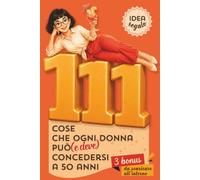 111 Cose Che Ogni Donna Può (e Deve) Concedersi a 50 Anni: il Regalo Interattivo e Originale per Ridere, Riflettere, Essere Libera - anche a Natale