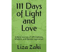 111 Days of Light and Love: A Daily Journey of Affirmations, Wisdom, and Gentle Inspiration