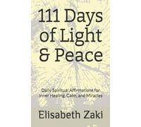 111 Days of Light & Peace: Daily Spiritual Affirmations for Inner Healing, Calm, and Miracles