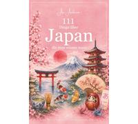 111 Dinge über Japan die du wissen musst: Welt Japans verstehen - Kultur, Alltag, Philosophie und moderne Widersprüche
