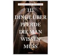 111 Dinge über Pferde, die man wissen muss