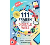 111 Fragen an dein Kind- Digitale Welt: Ein tolles Mitmachbuch für Eltern und Kinder ab 8 Jahren, Kommt ins Gespräch und lernt voneinander.