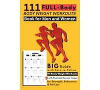 111 Full-Body Body Weight Workouts Book for Men and Women: Big Guide with Easy-to-Follow 111 Body Weight Workouts with Illustrated Exercise Images for Strength, Endurance & Fat Loss