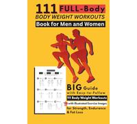 111 Full-Body Body Weight Workouts Book for Men and Women: Big Guide with Easy-to-Follow 111 Body Weight Workouts with Illustrated Exercise Images for Strength, Endurance & Fat Loss