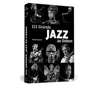 111 Gründe, Jazz zu lieben: Eine Liebeserklärung