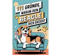 111 Gründe, warum dein Beagle dich erzieht: Das Geschenkbuch für Beagle-Fans| Mit Spürnasen-Stolz, Sturkopf-Charme & dem Herzen eines Leckerli-Lobbyisten