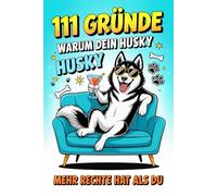 111 Gründe, warum dein Husky mehr Rechte hat als du: Das Geschenkbuch für Husky Besitzer & Fans | Mit Eisaugen, Chaosliebe & Dauer-Schnee-Feeling zu Hause
