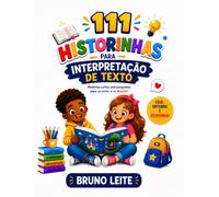 111 Historinhas para para interpretação de texto: Histórias curtas com perguntas para aprender e se divertir!