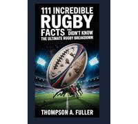 111 Incredible Rugby Facts You Didn’t Know: The Ultimate Rugby Breakdown