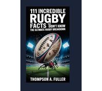 111 Incredible Rugby Facts You Didn’t Know: The Ultimate Rugby Breakdown