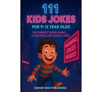 111 Kids Jokes for 9 - 12 Year Olds: The Funniest Word Games, Clean Puns, and School Jokes