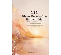 111 Kleine Botschaften für mehr Mut: Mut, Zuversicht & innere Stärke - kleine Mutmacher für Selbstvertrauen, Motivation und mentale Gesundheit · ein ... für dich oder einen besonderen Menschen