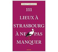 111 lieux à Strasbourg à ne pas manquer