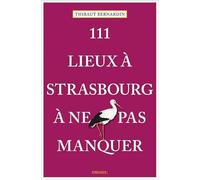 111 lieux à Strasbourg à ne pas manquer