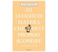 111 luoghi di Matera che devi proprio scoprire (Le guide 111)