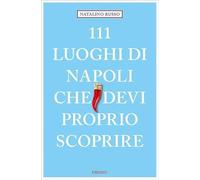 111 luoghi di Napoli che devi proprio scoprire (Le guide 111)
