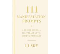 111 Manifestation Prompts: A Guided Journal to Attract Love, Money & Miracles with 111 Prompts & Affirmations