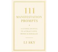 111 Manifestation Prompts: A Guided Journal to Attract Love, Money & Miracles with 111 Prompts & Affirmations