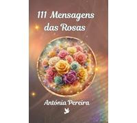 111 Mensagens das Rosas (Mensagens da Natureza)