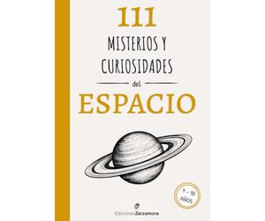 111 Misterios y Curiosidades del Espacio para Niños: Un viaje fascinante por el universo, los planetas, astronautas, agujeros negros y los secretos del sistema solar para niños de 7 a 10 años