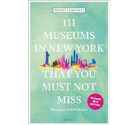 111 Museums in New York That You Must Not Miss (111 Places)