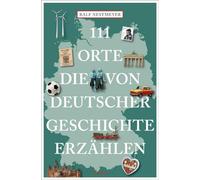 111 Orte, die von deutscher Geschichte erzählen
