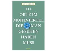 111 Orte im Mühlviertel, die man gesehen haben muss