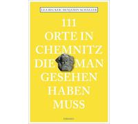 111 Orte in Chemnitz, die man gesehen haben muss: Reiseführer