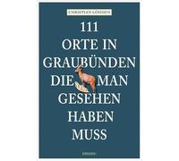 111 Orte in Graubünden, die man gesehen haben muss