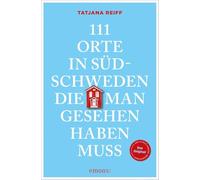 111 Orte in Südschweden, die man gesehen haben muss: Reiseführer