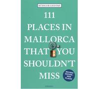 111 places in Mallorca that you shouldn't miss: Travel Guide