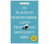 111 Places in Northumberland That You Shouldn't Miss: Travel Guide