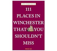 111 Places in Winchester That You Shouldn't Miss: Travel Guide