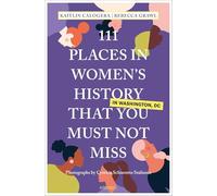 111 Places in Women's History in Washington DC That You Must Not Miss
