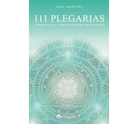 111 Plegarias: Enriquece, eleva y expande tu diálogo con El Universo.