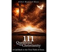 111 Questions to Christianity: A Call Back to the True Faith of Jesus