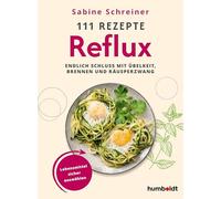 111 Rezepte - Reflux: Endlich Schluss mit Übelkeit, Brennen und Räusperzwang. Lebensmittel sicher auswählen